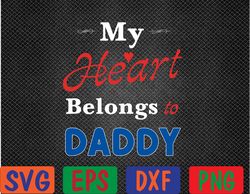 Mens My Heart Belongs to Daddy Newborn Baby Father's Day Papa Dad Svg, Eps, Png, Dxf, Digital Download