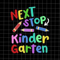 Next Stop Kindergarten Svg, Preschool Graduation 2023 Svg, Last Day Of School Teacher Svg, Teacher Life Svg, Day Of Scho
