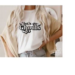 Let's Go Ghouls SVG,Halloween SVG,Halloween Shirt SVG,Funny Halloween Svg,Ghouls Svg,Svg file for Cricut