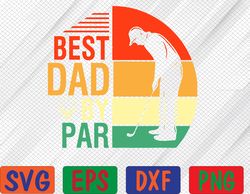 Mens Best Dad By Par Fathers Day Gift for Daddy Golf Lover Golfer Svg, Eps, Png, Dxf, Digital Download