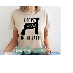 life is better in the barn svg, show lamb png, cricut cut file and sublimation