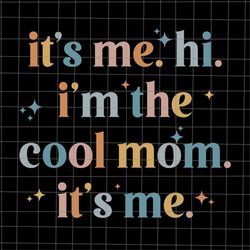 It's Me Hi I'm The Cool Mom It's Me Svg, Cool Mom Svg, Funny Mother's Day Svg, Mother's Day Quote Svg, Funny Mother's Da