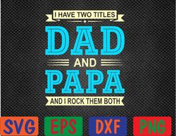Mens I Have Two Titles Dad And Papa Funny Fathers Day  Svg, Eps, Png, Dxf, Digital Download