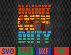 Daddy off duty Summer Dad off to the duty at the Beach Svg, Eps, Png, Dxf, Digital Download