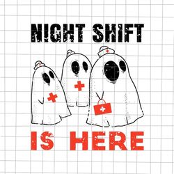 Night Shift is Here Svg, Nurse Halloween Svg, Nurse Ghost Halloween Svg, Ghost Halloween Svg, Funny Nurse Svg