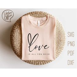 Love is all you need SVG, Love is all you need shirt SVG, Valentine's Day SVG, Valentines Day Svg, Love cut file, Heart