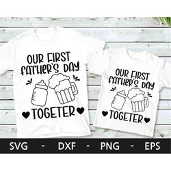 Our first father's day together svg, First Fathers day svg , Fathers day svg, Funny fathers day shirt svg, svg files for