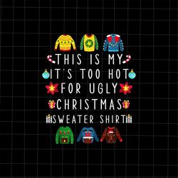 This Is My It's Too Hot For Ugly Christmas Sweaters Shirt Knitting Png, Ugly Christmas Pajama Png, Christmas Knitting Pn