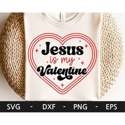 Jesus Is My Valentine svg, Retro Valentine Shirt, Valentine's Day, Christian Valentine's Day, dxf, png, eps, svg files f