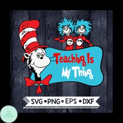 Teaching Is My Thing Svg, Dr Seuss Svg, Seuss Svg, Dr Seuss Gifts, Dr Seuss Shirt, Cat In The Hat Svg, Thing 1 Thing 2 S