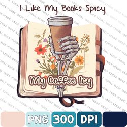 I Like My Books Spicy And My Coffee Icy Png, Book And Coffee Lover Png