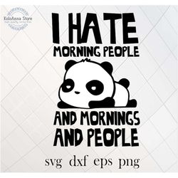 I hate morning people and mornings and people svg, panda svg, cute panda svg, morning svg, sleepy svg, saying, quote, sv