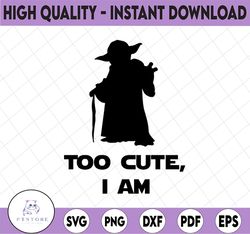 Star Wars Too cute I am,  baby yoda Disney svg, Disney Mickey and Minnie svg,Quotes files, svg file, Disney png file, Cr