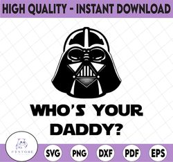 Star Wars Whos Your Daddy, Disney svg, Disney Mickey and Minnie svg,Quotes files, svg file, Disney png file, Cricut, Sil