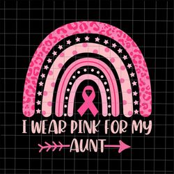I Wear Pink For My Aunt Svg, Breast Cancer Pink Rainbow Leopard Svg, Aunt Breast Cancer Pink Svg, Aunt October Svg