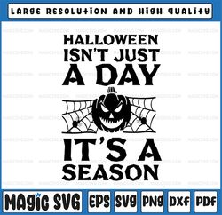 Halloween Isnt Just A Day It's A Season Svg, Ghost Svg, Witch Shirt SVG, Sarcastic SVG, Funny Mom Svg, Cut Files for Cri