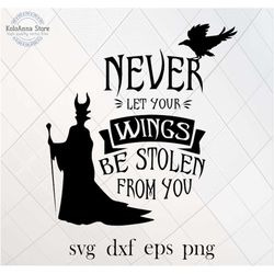 never let your wings be stolen from you, maleficent svg, villain svg, svg, witch svg, cut file, svg files for cricut
