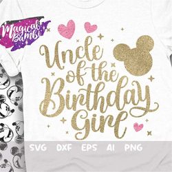 Uncle of the Birthday Girl Svg, Family Tshirt Svg, Mouse Birthday Svg, Birthday Trip Svg, Mouse Ears Svg, Magical Birthd