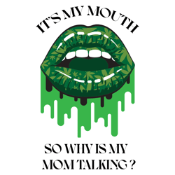 Its My Mouth So Why Is My Mom Talking Svg, Trending Svg, Cannabis Mouth Svg Clipart, Silhouette Svg