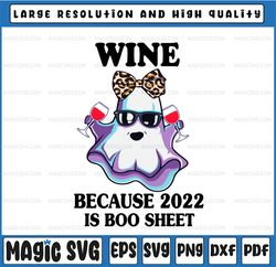 Halloween Wine Because 2022 Is Boo Sheet  PNG Ghost Drink Lover, Boo Sheet Png, Halloween Png, Ghost Png