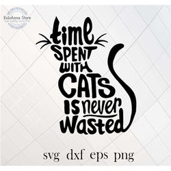 time spent with cats is never wasted, cats svg, cat love svg, cats quote, cats sayings, cat cut file, cat silhouette, sv