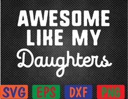 Awesome Like My Daughters Mom Dad Gift Funny Svg, Eps, Png, Dxf, Digital Download