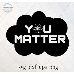 you matter svg, science svg, funny, positive, inspirational, motivational, svg, quote, sayings, cut file, silhouette, sv