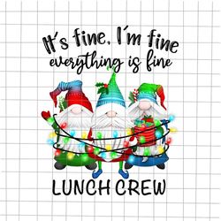 It's Fine We're Fine Everything Is Fine Gnome Png, Lunch Crew Christmas Gnome Png, Lunch Crew Xmas Gnome Png, Lunch Crew