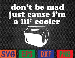 Don't Be Mad Just Cause I'm A Lil' Cooler Funny Costumed  Svg, Eps, Png, Dxf, Digital Download