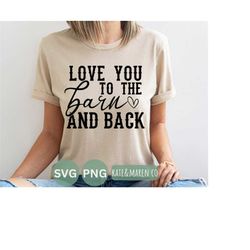 love you to the barn and back svg, farm png, cricut cut file and sublimation