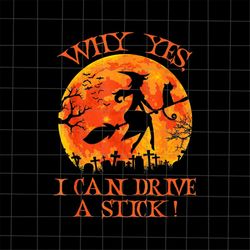 Why Yes Actually I Can Drive A Stick Png, Witch Halloween Png, Funny Witch Quote Png, Witch Black Cat Halloween Png