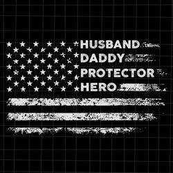 Husband Daddy Protector Hero Svg, Flag Father's Day Svg, Stepping Dad Svg, Quote Fathers Day Svg, Cricut and Silhouette.