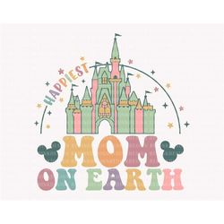 Happiest Mom On Earth Svg, Magical Castle Svg, Family Vacation Svg, Vacay Mode Svg, Magical Kingdom Svg, Family Shirt, D