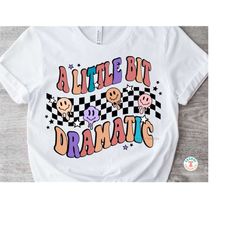 A Little Bit Dramatic PNG, Retro Sublimation PNG, Melting Smiley Face Shirt Png, Distressed & Solid, Checkerboard, Shirt