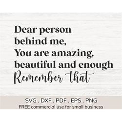 Dear person behind me svg, Mental health svg, You are amazing svg, you are beautiful svg, You are enough svg, You matter