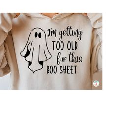 I'm Getting Too Old For This Boo Sheet SVG, PNG, Funny Halloween SVG, Ghost Svg, Ghoul Svg, Silhouette, Cricut Cut File