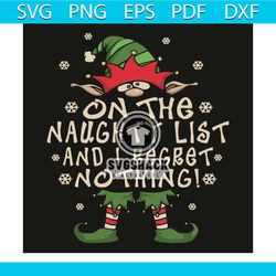 On The Naughty List And I Regret Nothing Svg, Christmas Svg, Elf Svg, Christmas Elf Svg, Naughtylist Svg, Merry Christma