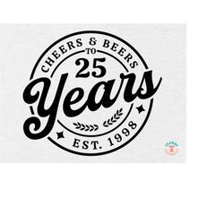 25th Birthday SVG PNG, 1998 Birthday SVG, Retro, Vintage, Cheers & Beers to 25 Years, Birthday Shirt Svg, Shirt Sublimat