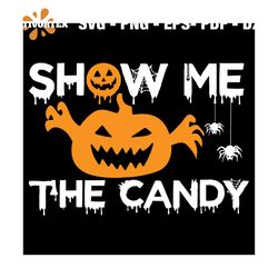 Show Me The Candy Svg, Halloween Svg, Halloween Pumpkin Svg, Halloween Spider Svg