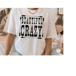 Beautiful Crazy Shirt PNG, Country Girl PNG, Beautiful Crazy Sublimation PNG Download File, Country Western Design with