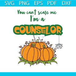 You Can't Scare Me I'm A Counselor Svg, Halloween Svg, Counselor Svg, Pumpkin Svg