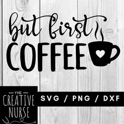 Instant Download Cut File / But First Coffee /  svg pdf png cutting files for silhouette or cricut