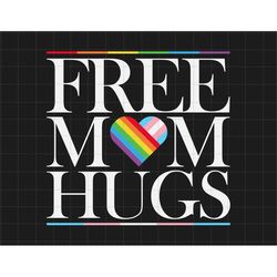 Free Mom Hugs Svg, LGBT Svg, LGBT Pride Svg, Gay Pride Svg, Pride Month, LGBTQ Svg, Pride Awareness, Gay Design Svg, Hum