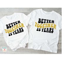 25th Wedding Anniversary SVG PNG, Better Together, Retro Anniversary SVG, His & Hers Shirt Sublimation Png Download, Cri