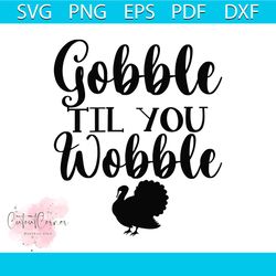 Gobble Till Yoi Wobble Svg, Thanksgiving Svg, Thankful Svg, Gobble Svg, Turkey Svg