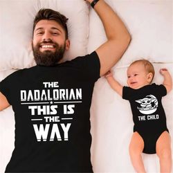 dadalorian and child shirt, dad and baby matching shirt, star wars dad shirt, father's day gift, new dad shirt, this is