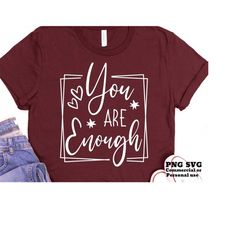 You Are Enough Svg, You Are Enough PNG, Be Yourself, Inspirational Quote, Motivational Quote, Positive Quote, Shirt Subl