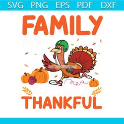 Family Thankful Svg, Thanksgiving Svg, Turkey Svg, Chicken Svg, Pumpkin Svg
