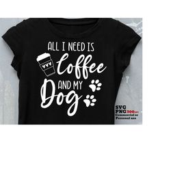 All I Need Is Coffee and my Dog Svg Png, ADOPT RESCUE DOGS, Dog Mom Mama, Fur Baby Puppies, Animal Lover, Cricut Svg, Sh