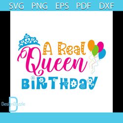 A real queen birthday Svg, Birthday Svg, Happy Birthday Svg, Birthday Girl Svg